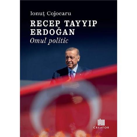 Recep Tayyip Erdogan. Omul politic