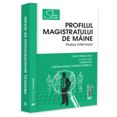 Profilul magistratului de maine. Proba interviului