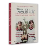 Pumni de fier, inimi de aur. Legendele ringului romanesc. Francisc Vastag Si Mihai Leu