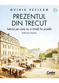 Prezentul din trecut. Istoria pe care nu o înveți la școală. Modernizarea României