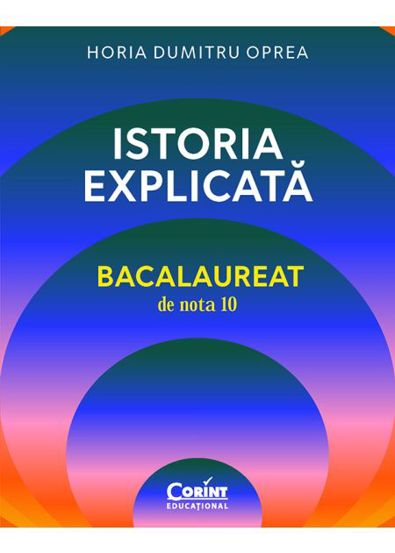 Istoria explicata. Bacalaureat de nota 10