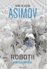 Robotii si Imperiul. Seria Robotii Vol. 5 (coperta alba)