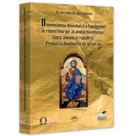 Dimensiunea misionara a Cuvantului in ritmul liturgic al anului bisericesc (intre amvon si catedra). Predici la Duminicile de peste an