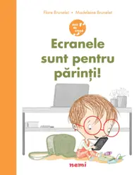 Ecranele sunt pentru parinti!