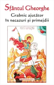 Sfantul Gheorghe. Grabnic ajutator in necazuri si primejdii