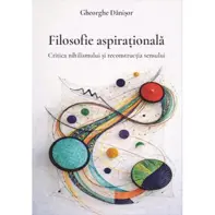 Filosofie aspirationala. Critica nihilismului si reconstructia sensului