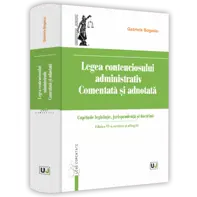 Legea contenciosului administrativ comentata si adnotata. Editia a VI-a, revazuta si adaugita HARDCOVER