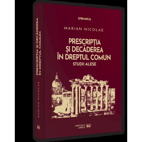 Prescriptia si decaderea in dreptul comun. Studii alese HARDCOVER