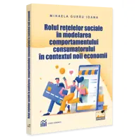 Rolul retelelor sociale in modelarea comportamentului consumatorului in contextul noii economii