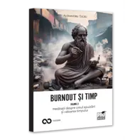 Burnout si timp. Meditatii despre omul epuizarii si valoarea timpului. Vol. II