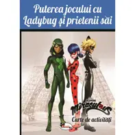 Puterea jocului cu Ladybug si prietenii sai. Carte de activitati