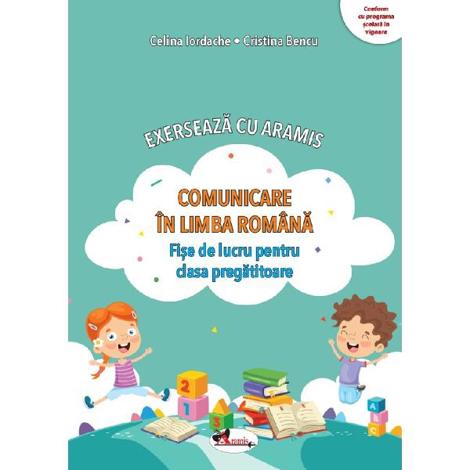 Comunicare in limba romana. Exerseaza cu Aramis - Clasa pregatitoare - Fise de lucru