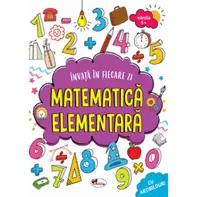 Învăț în fiecare zi: Matematică elementară 5 ani+