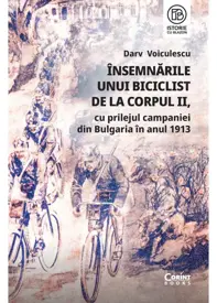 Însemnările unui biciclist de la corpul II, cu prilejul campaniei din Bulgaria în anul 1913