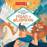 Pegas si Belerofon (Seria Descopera MITOLOGIA)