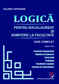 Logica pentru Bacalaureat si admitere la facultate. Ghid complet, ed. a III-a