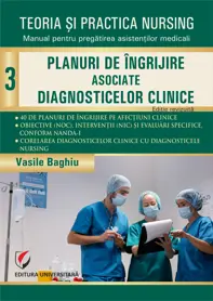 Teoria si practica nursing. Planuri de ingrijire asociate diagnosticelor clinice. Vol. 3
