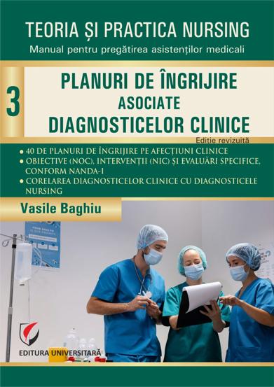 Teoria si practica nursing. Planuri de ingrijire asociate diagnosticelor clinice. Vol. 3