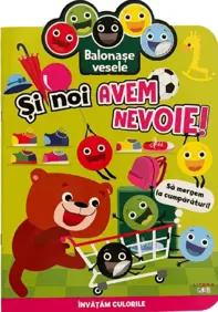 Balonase vesele. Si noi avem nevoie! Sa mergem la cumparaturi! (resigilat)