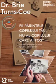 Fii părintele copilului tău, nu al copilului care ai fost
