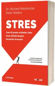 Stres. Cum iti poate schimba viata noua stiinta despre hormonii stresului