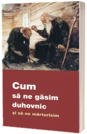 Cum sa ne gasim duhovnic si cum sa ne marturisim
