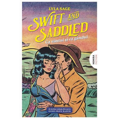 Swift and Saddled. Ca vantul si ca gandul. Seria Rebel Blue Ranch Vol.2