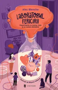 Laboratorul fericirii. Experimente cu mama, tata si un motan zambaret