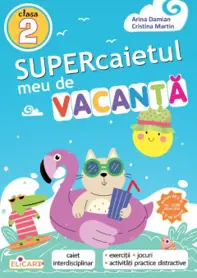 Supercaietul meu de vacanta – clasa a II-a. Caiet interdisciplinar