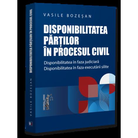 Disponibilitatea partilor in procesul civil. Disponibilitatea in faza judiciara. Disponibilitatea in faza executarii silite