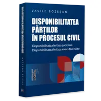 Disponibilitatea parților in procesul civil. Disponibilitatea in faza judiciara. Disponibilitatea in faza executarii silite
