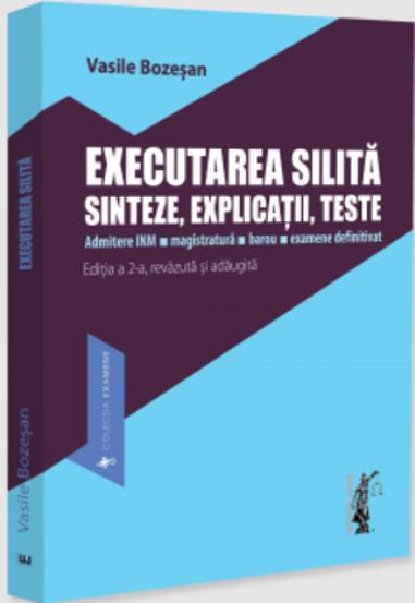 Executarea silita. Sinteze, explicatii, teste. Admitere INM, magistratura, barou, examene definitivat. Editia a 2-a, revazuta si adaugita
