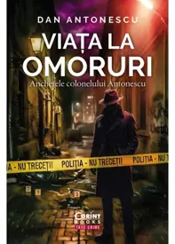 Viața la Omoruri. Anchetele colonelului Antonescu