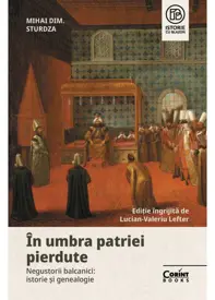 In umbra patriei pierdute. Negustorii balcanici: istorie si genealogie