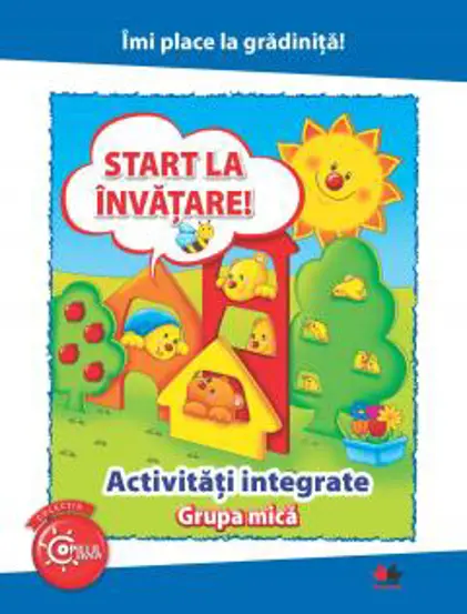 IMI PLACE LA GRADINITA. Start la invatare. Activitati integrate. Grupa mica (resigilat)
