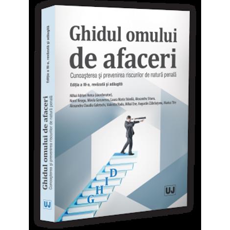 Ghidul omului de afaceri. Cunoasterea si prevenirea riscurilor de natura penala, editia a III-a, revazuta si adaugita