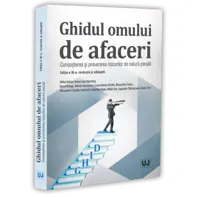 Ghidul omului de afaceri. Cunoasterea si prevenirea riscurilor de natura penala, editia a III-a, revazuta si adaugita