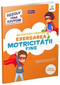 Activitati pentru exersarea motricitatii fine • 3-5 ani (resigilat)