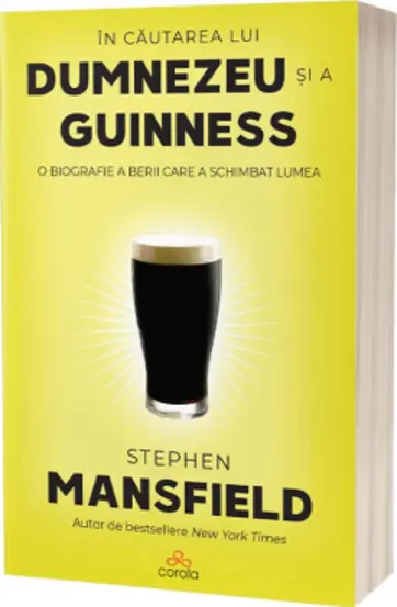 In cautarea lui Dumnezeu si a Guinness. O biografie a berii care a schimbat lumea