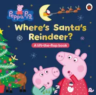 Peppa Pig: Where’s Santa’s Reindeer? : A Lift-the-Flap Book (resigilat)
