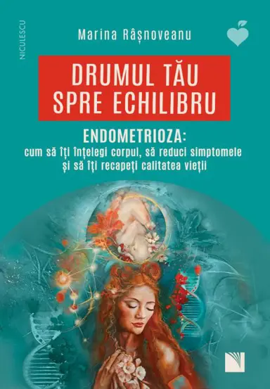 ENDOMETRIOZA: cum sa iti intelegi corpul, sa reduci simptomele si sa iti recapeti calitatea vietii