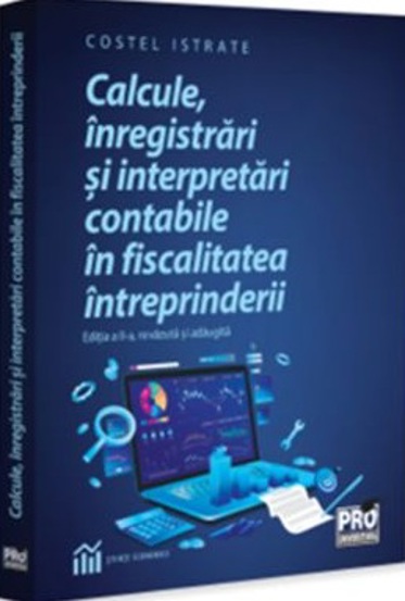Calcule, inregistrari si interpretari contabile in fiscalitatea intreprinderii (Editia a 2-a, revazuta si adaugita)