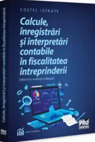 Calcule, inregistrari si interpretari contabile in fiscalitatea intreprinderii (Editia a 2-a, revazuta si adaugita)