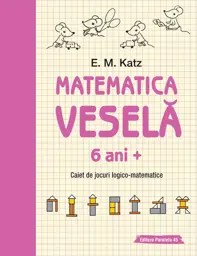 Matematica vesela. Caiet de jocuri logico-matematice (6 ani +)