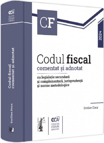 Codul fiscal comentat si adnotat cu legislatie secundara si complementara, jurisprudenta si norme metodologice 2024