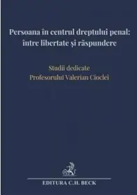 Persoana in centrul dreptului penal: intre libertate si raspundere