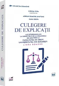 Culegere de explicații ale răspunsurilor la subiectele de la examenele de admitere la Facultatea de Drept, Universitatea din București. Limba română
