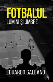 Fotbalul. Lumini și umbre