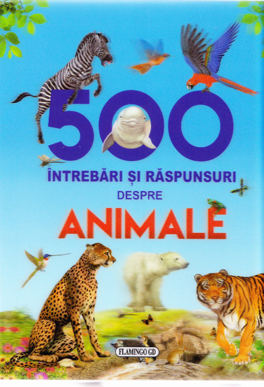 500 Intrebari si raspunsuri despre animale
