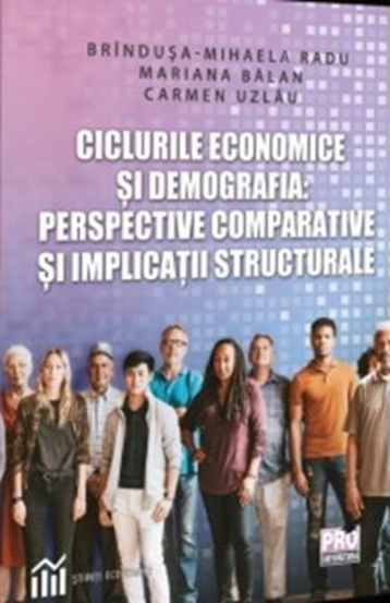 Ciclurile economice si demografia: perspective comparative si implicatii structurale